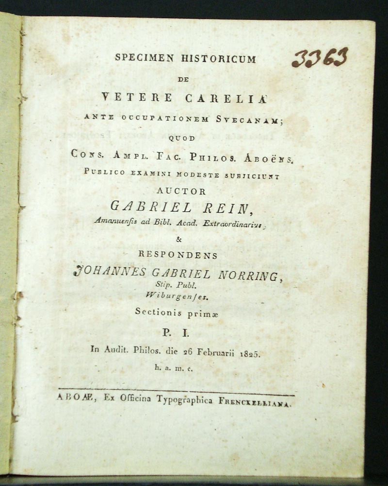 Rein, Gabriel: Specimen historicum de vetere Carelia ante occupationem Svecanam I-VI.Dissertatio academica, de gente Sumorum, in annalibus Russicis commemorata. Dissertatio de rerum Fennicarum scriptoribus ante conditam Academiam Aboënsem I-IV