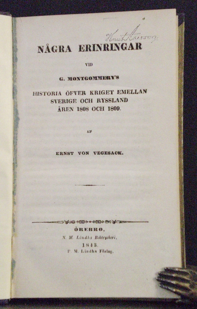 Vegesack von, Ernst: Några erinringar vid G. Montgommery´s historia öfver kriget emellan Sverige och Ryssland åren 1808 och 1809, samt Åtskilligt utur Framledne General-Löjtnanten Friherre von Vegesacks efterlemnade papper