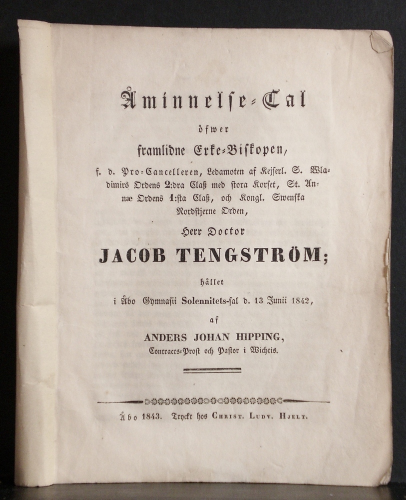 Hipping, Anders Johan: Åminnelse-tal öfwer framlidne erke-biskopen......Jacob Tengström; hållet i Åbo gymnasii solennitetsal d. 13 junii 1842