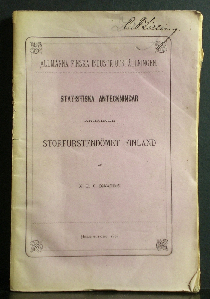 Ignatius, K.E.F.: Storfurstendömet Finland. Statistiska anteckningar i anledning af den första finska allmänna utställningen i Helsingfors 1876