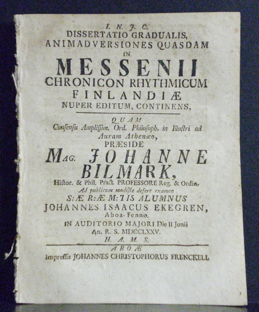 Bilmark, Johannes: Dissertatio gradualis, animadversiones quasdam in Messenii Chronicum rhytmicum Finlandiae nuper editum, continens. Resp. Johannes Isaacus ekegren