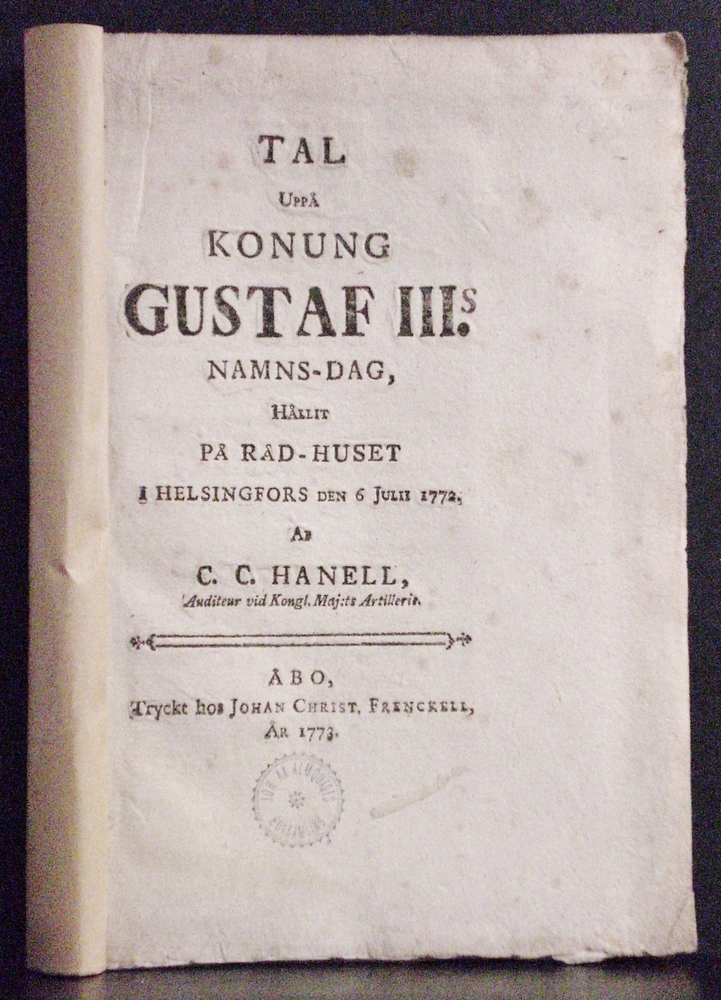 Hanell, C.C.: Tal uppå konung Gustaf III;s namns-dag, hållit på Råd-huset i Helsingfors den 6 Julii 1772