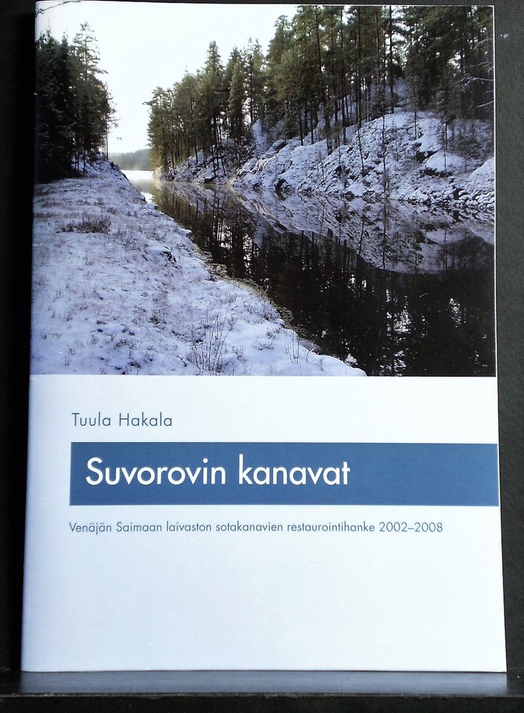 Hakala, Tuula: Suvorovin kanavat. Venäjän Saimaan laivaston sotakanavien restaurointihanke 2002-2008