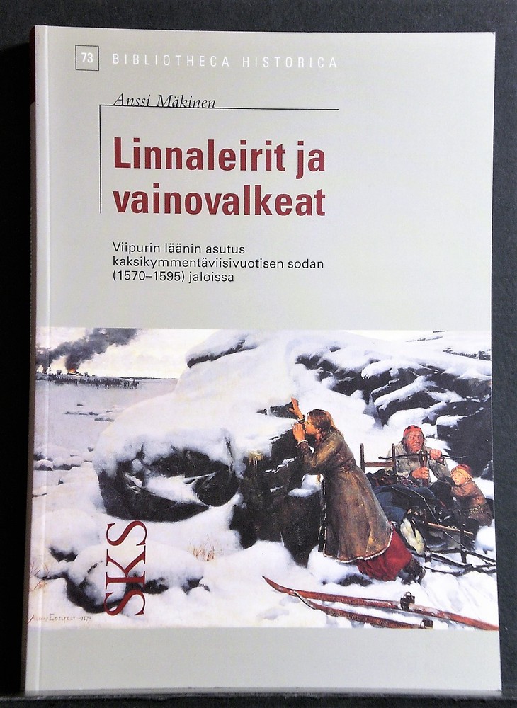 Mäkinen, Anssi: Linnaleirit ja vainovalkeat. Viipurin läänin asutus kaksikymmentäviisivuotisen sodan (1570-1595) jaloissa