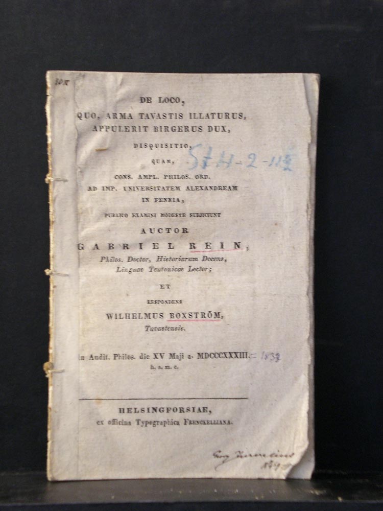 Rein, Gabriel: De loco, quo, arma Tavastis illaturus appulerit Birger Dux, disquisitio, quam, cons. ampl. philos. ord. ad imp. universitaten Alexandream in Fennia, publio examini modeste subjiciunt. Respondens; Wilhelmus Boxström