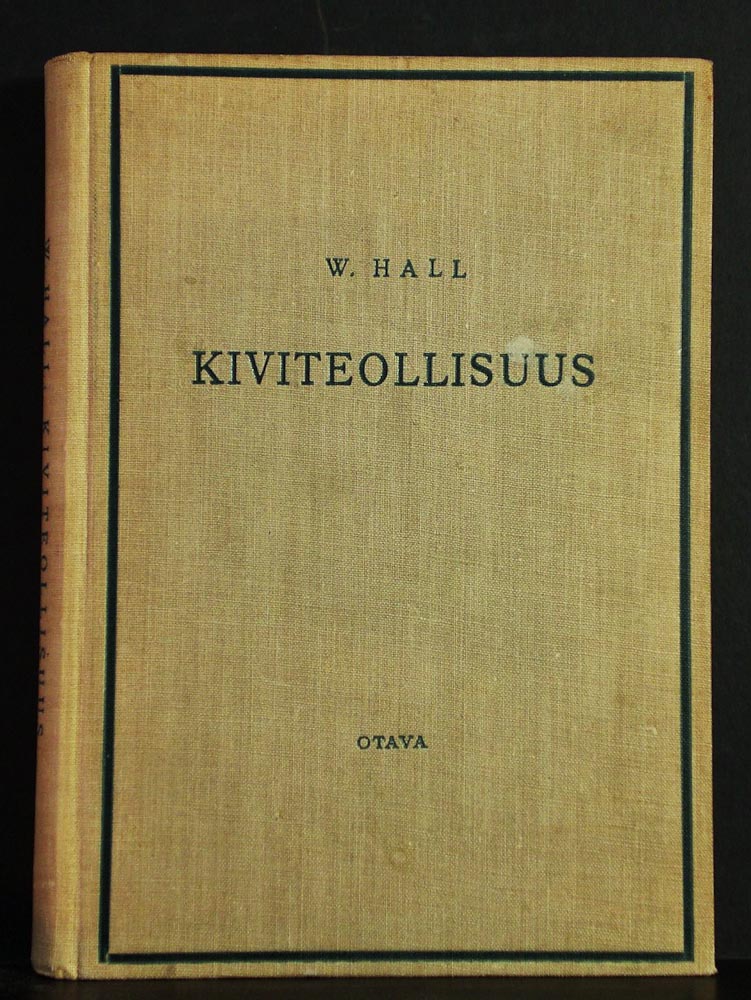 Hall, W.: Kiviteollisuus. Käyttökelpoiset mineraalit ja kivilajit, niiden louhimis- ja muokkaustavat sekä käytetyt työkalut ja -koneet