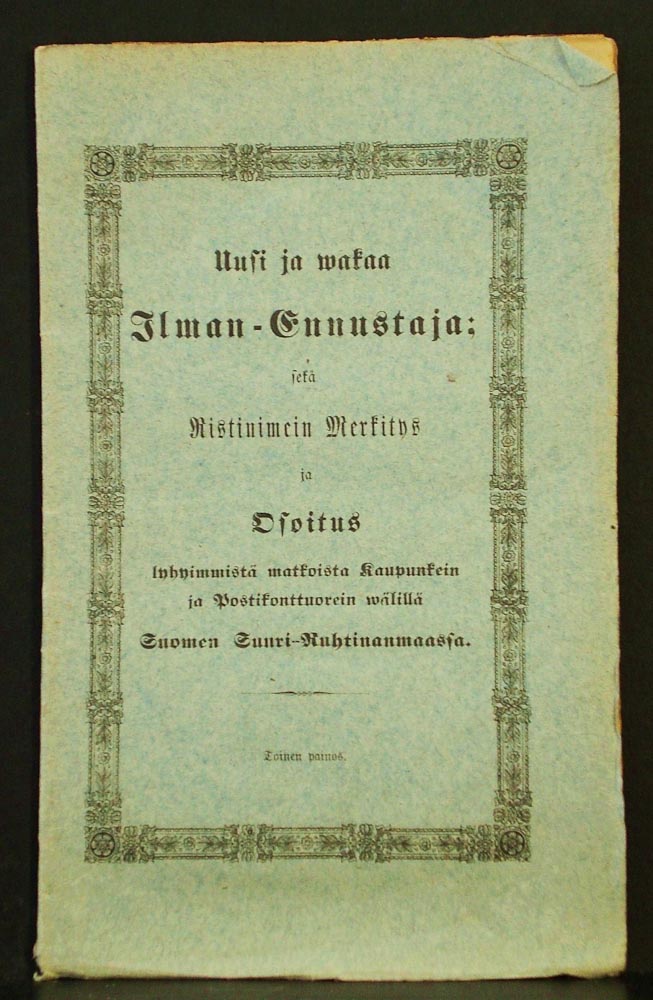 Uusi ja wakaa Ilman-Ennustaja, eli maanwiljeliöille tarpeellisia tietoja Sään- eli Ilman-muutteista...