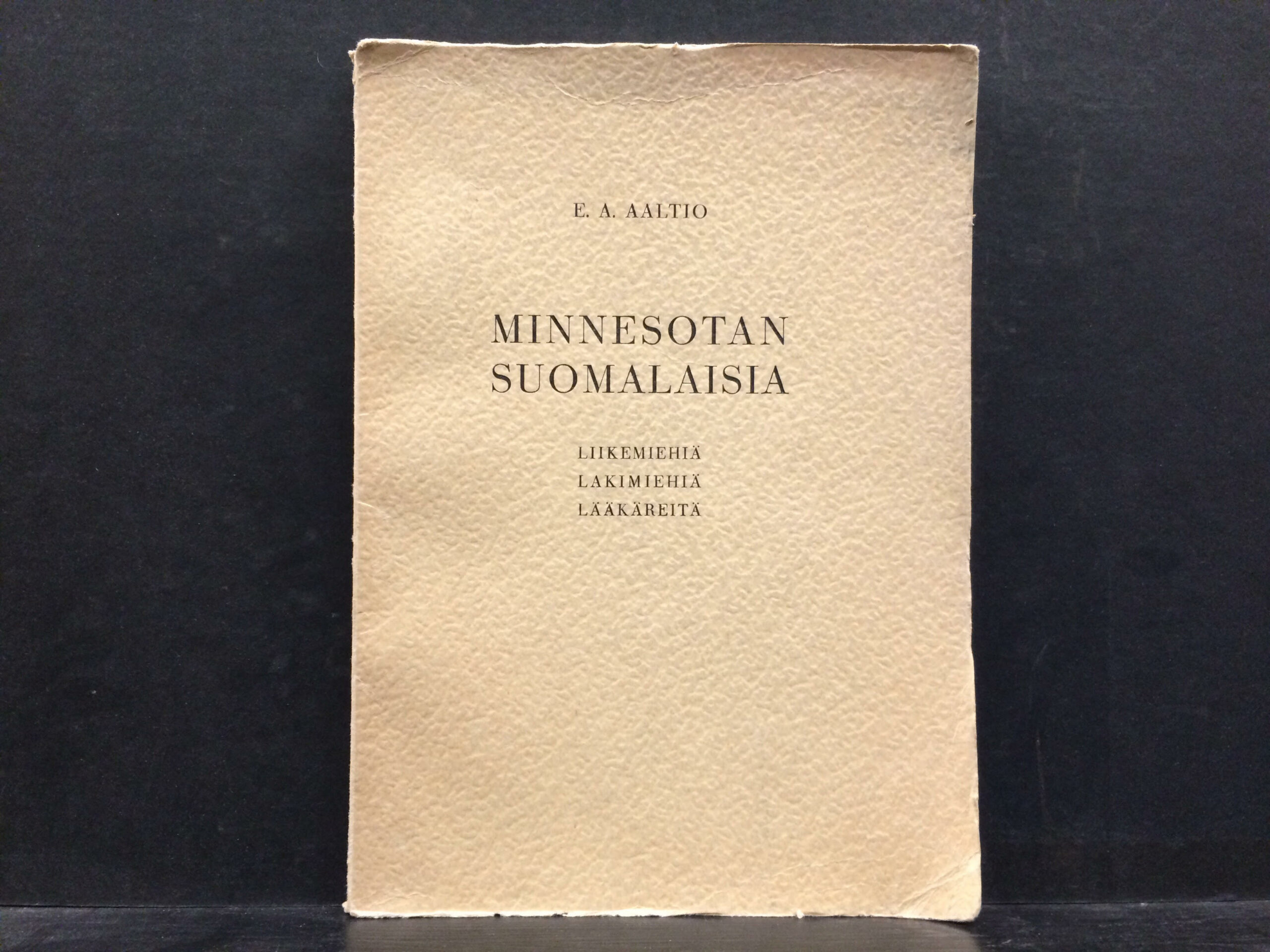 Aaltio, E. A.: Minnesotan Suomalaisia. Liikemiehiä - Lakimiehiä - Lääkäreitä