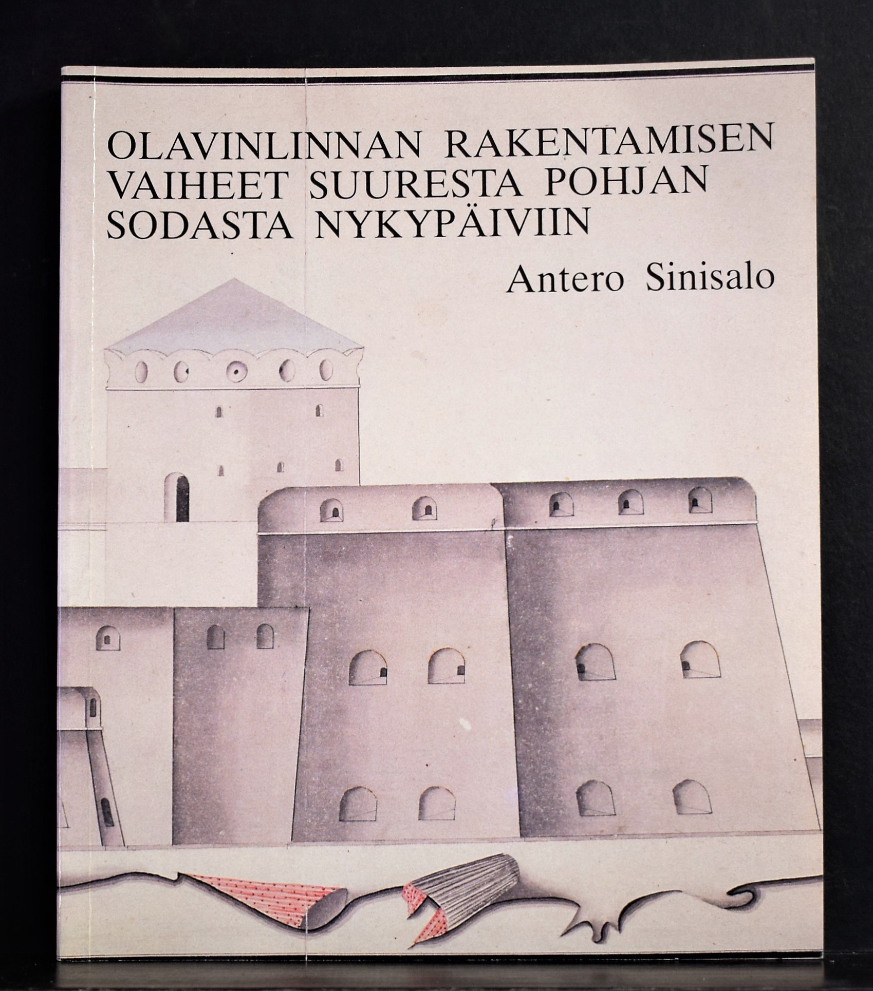 Sinisalo, Antero: Olavinlinnan rakentamisen vaiheet suuresta Pohjan sodasta nykypäiviin