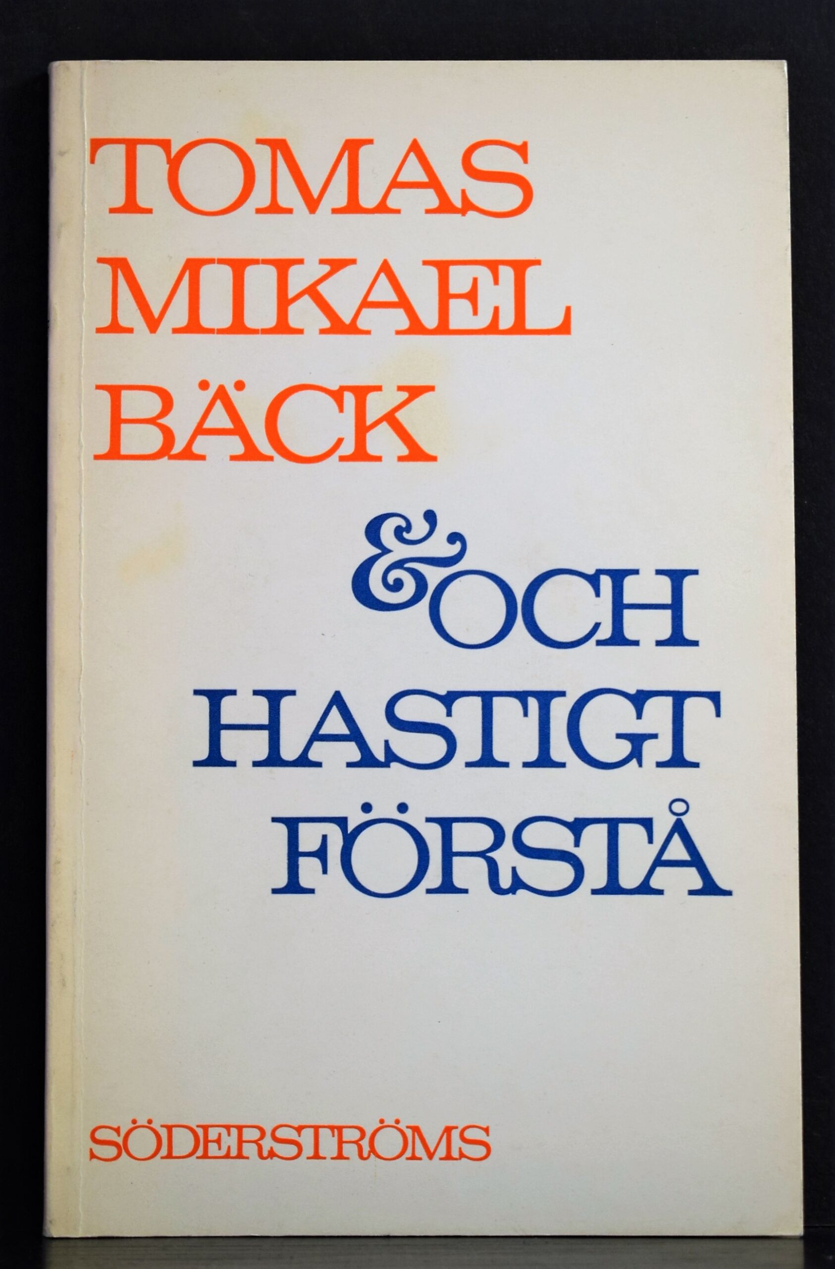 Bäck, Tomas Mikael: Och hastigt förstå