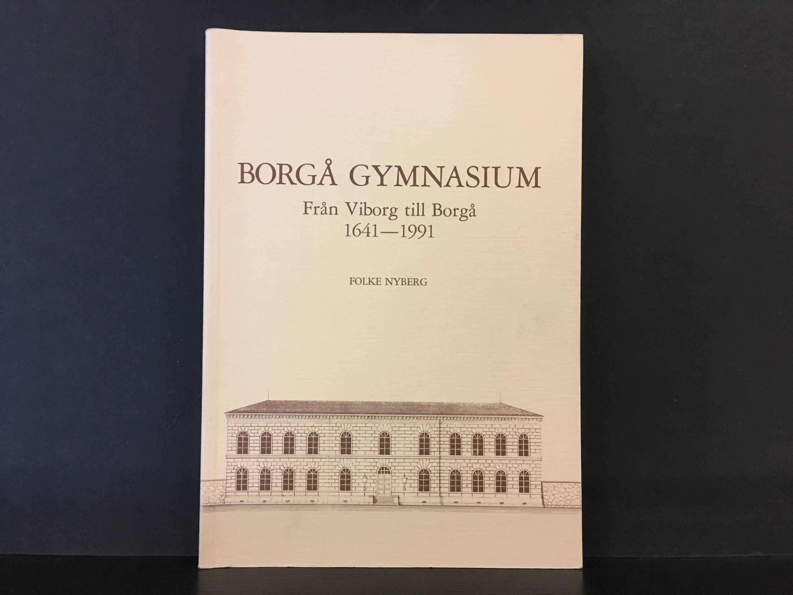 Nyberg, Folke: Borgå gymnasium. Från Viborg till Borgå – 350 år skolhistoria 1641–1991