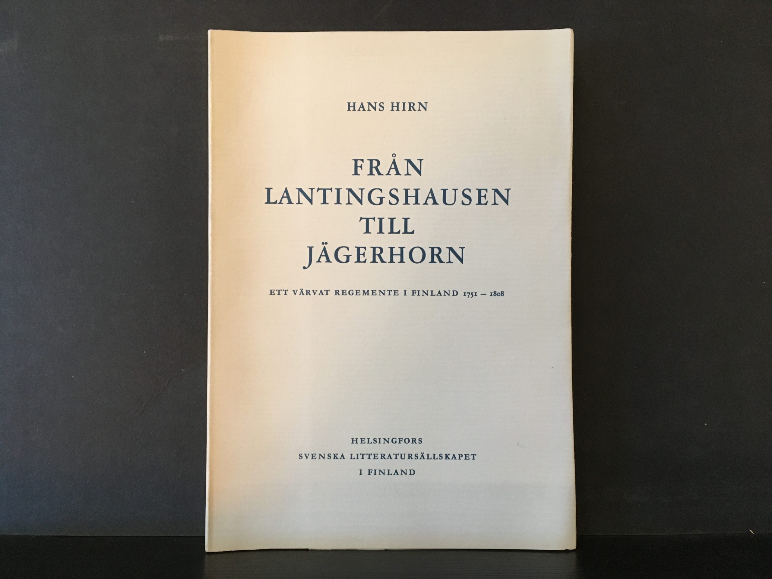 Hirn, Hans: Från lantingshausen till jägerhorn. Ett värvat regemente i Finland 1751–1808