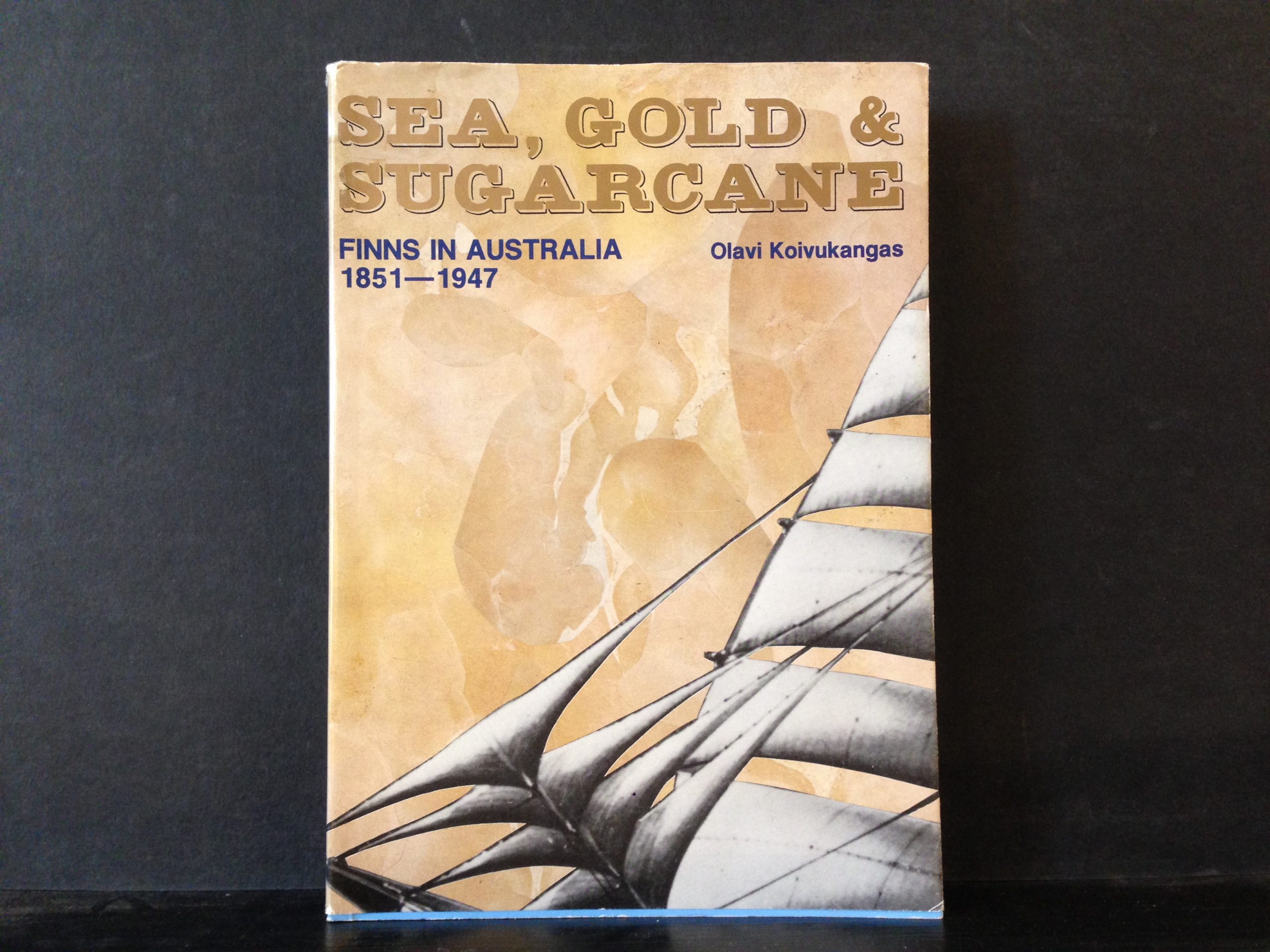 Koivukangas, Olavi: Sea, Gold & Sugarcane. Attraction versus distance. Finns in Australia 1851–1947