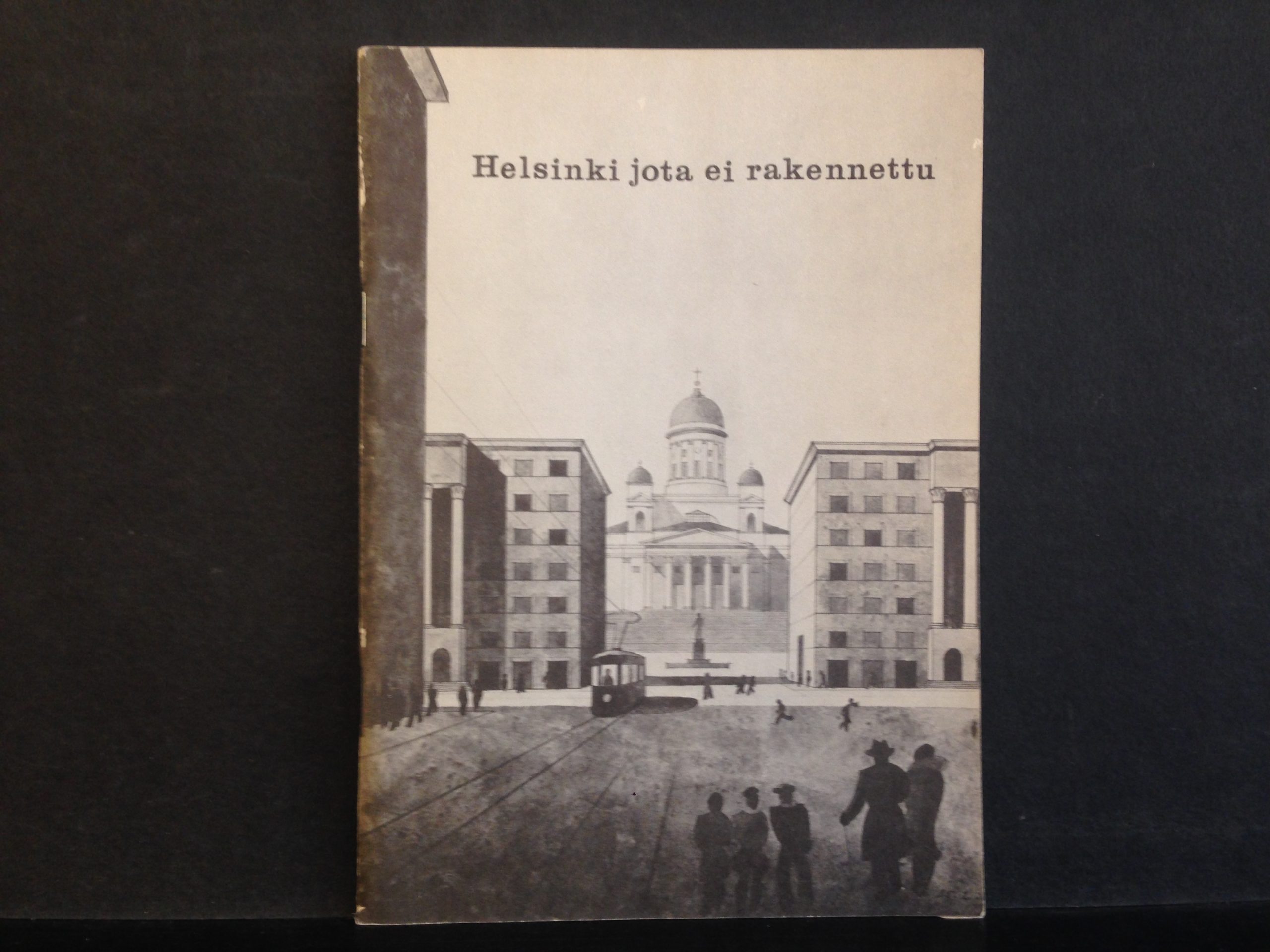 Helsinki jota ei rakennettu. Toteutumattomia suunnitelmia neljältä vuosisadalta