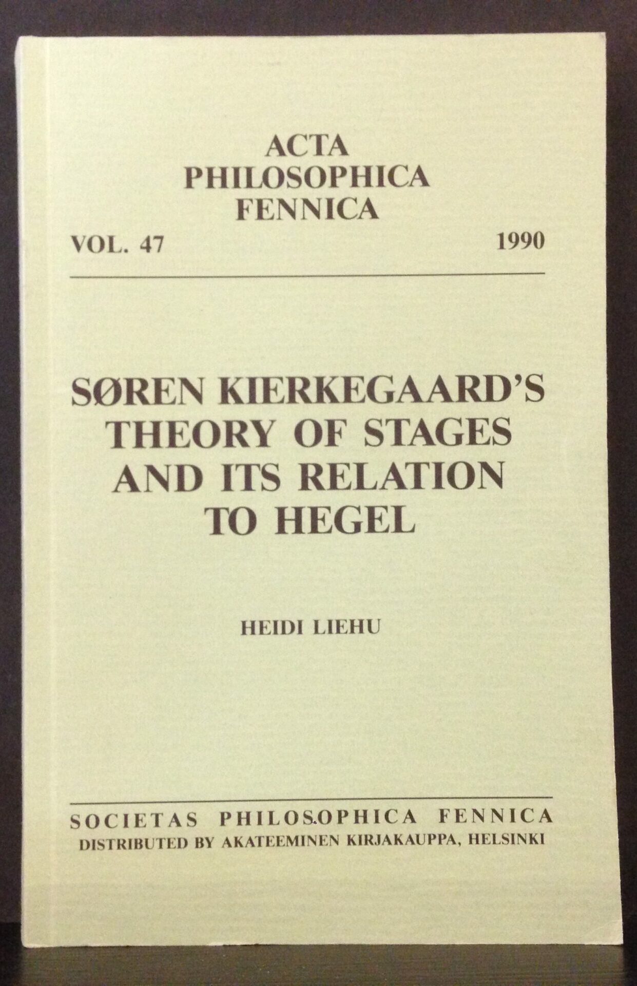 Liehu, Heidi Søren Kierkegaard's theory of stages and it's relation to Hegel Acta Philosphica Fennica vol 47