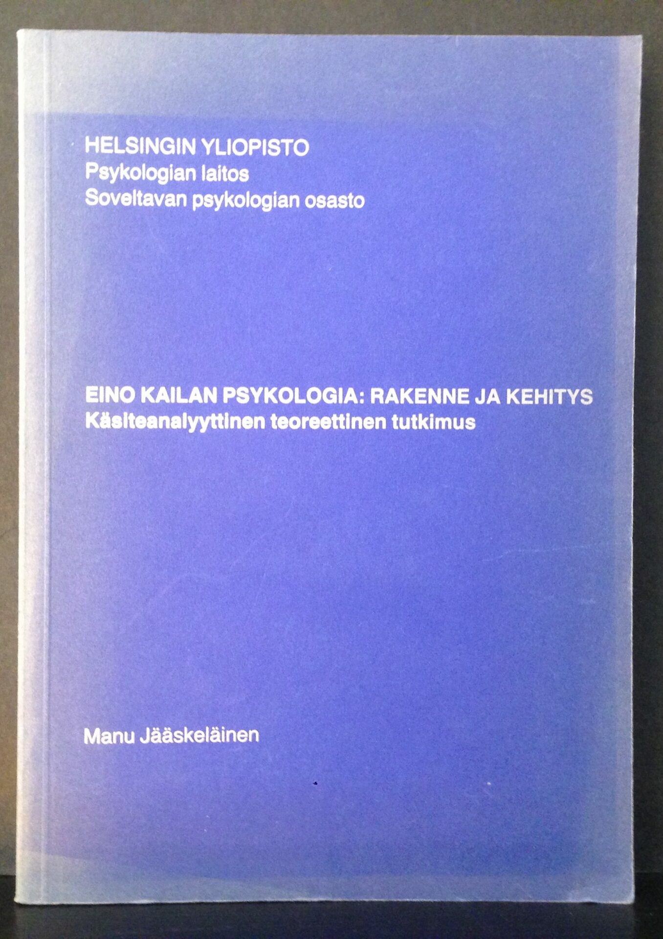 Jääseläinen, Manu “Eino Kailaan psykologia: rakenne ja kehitys. Käsiteanalyyttinen teoreettinen tutkimus”