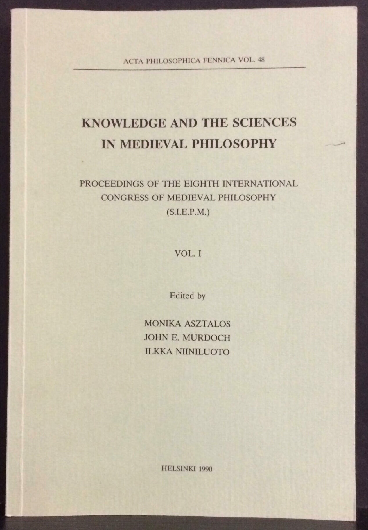 Edited by Monika Asztalos, John E. Murdoch, Ilkka Niiniluoto "Knowledge and the Sciences in Medieval Philosophy" Proceedings of the Eighth International Congress of Medieval Philosophy (S.I.E.P.M.). Vol. I.
