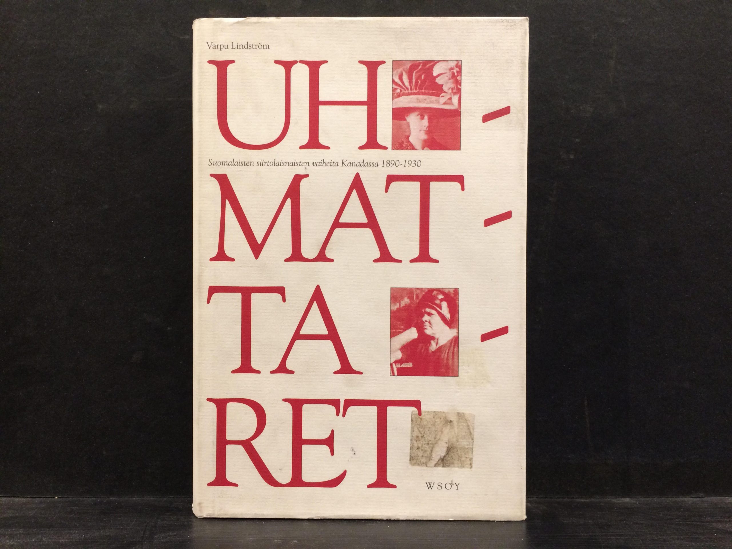 Lindström, Varpu: Uhmattaret. Suomalaisten siirtolaisnaisten vaiheita Kanadassa 1890-1930