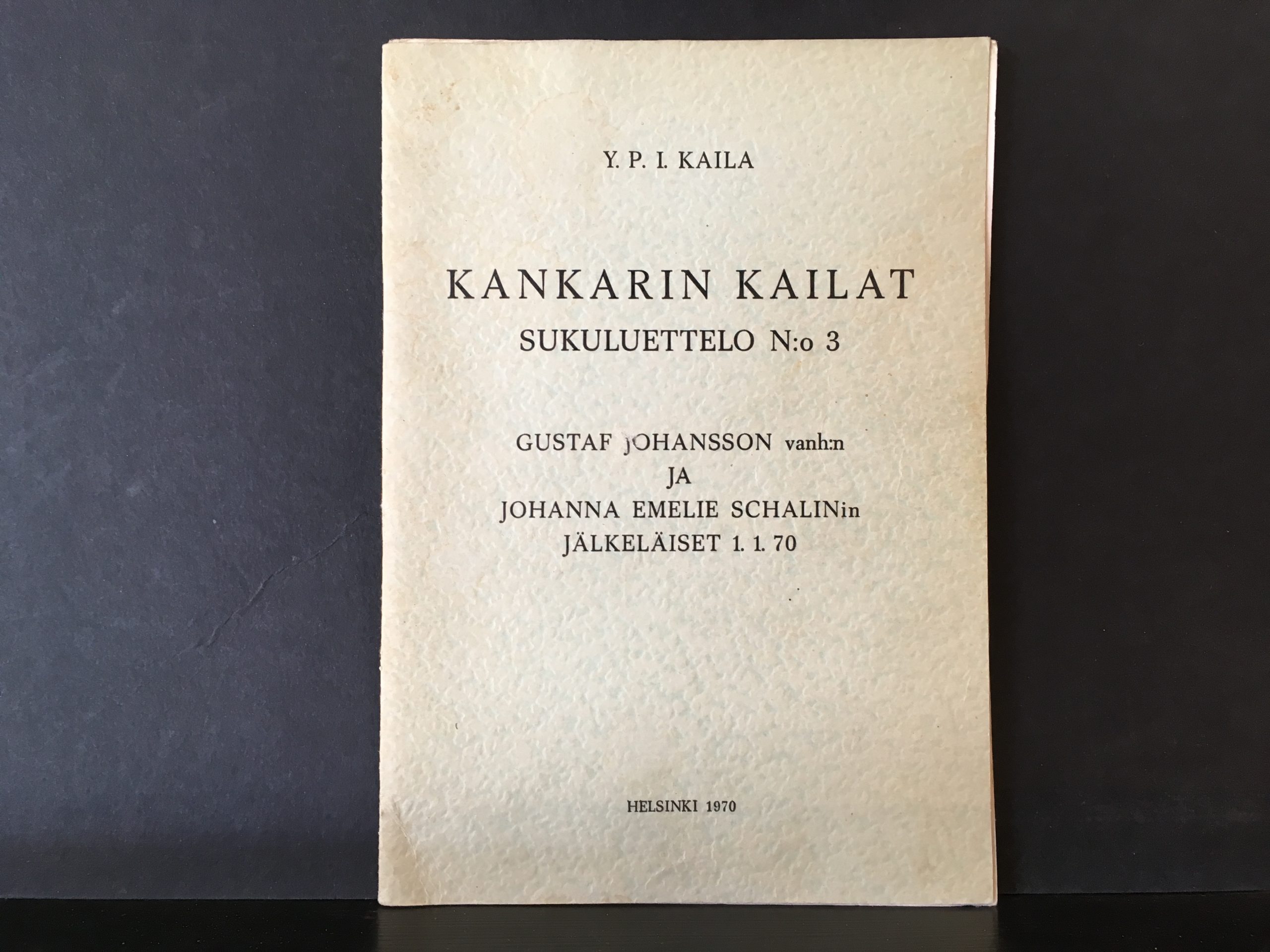 Kaila, Y. P. I.: Kankurin kailat. Sukuluettelo n:o 3. Gustaf Johansson vanh:n ja Johanna Emelie Schalinin jälkeläiset 1.1.70