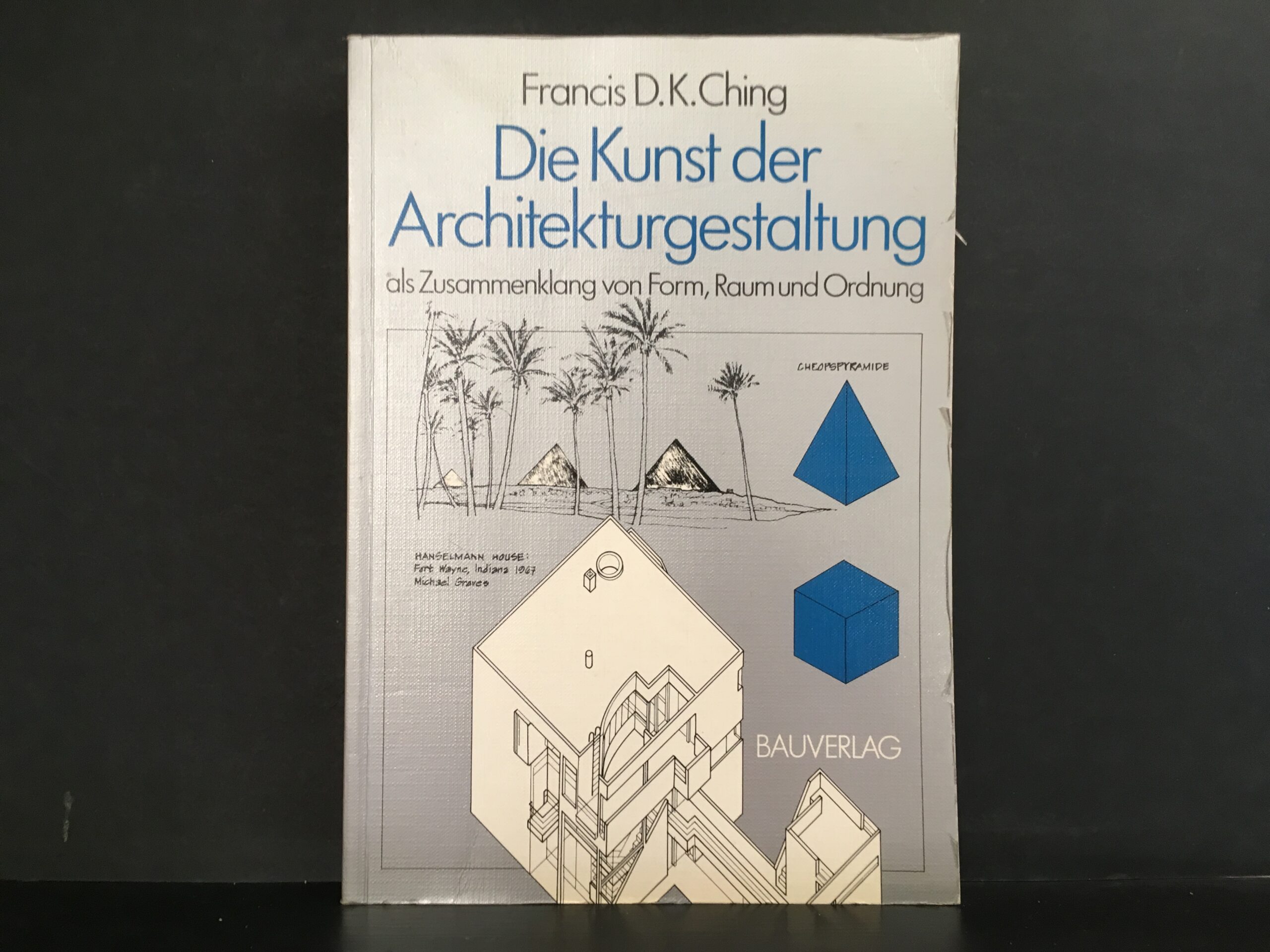 Ching, Francis D. K.: Die Kunst der Architekturgestaltung als Zusammenklang von Form, Raum und Ordnung