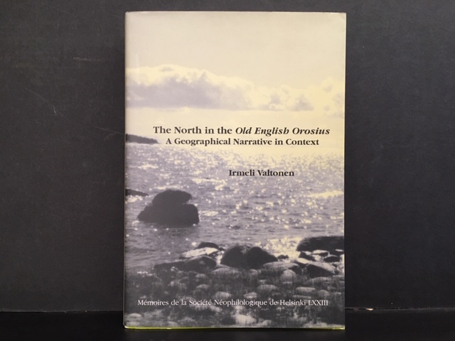 Valtonen, Irmeli: The North in the Old English Orosius : A Geographical Narrative in Context