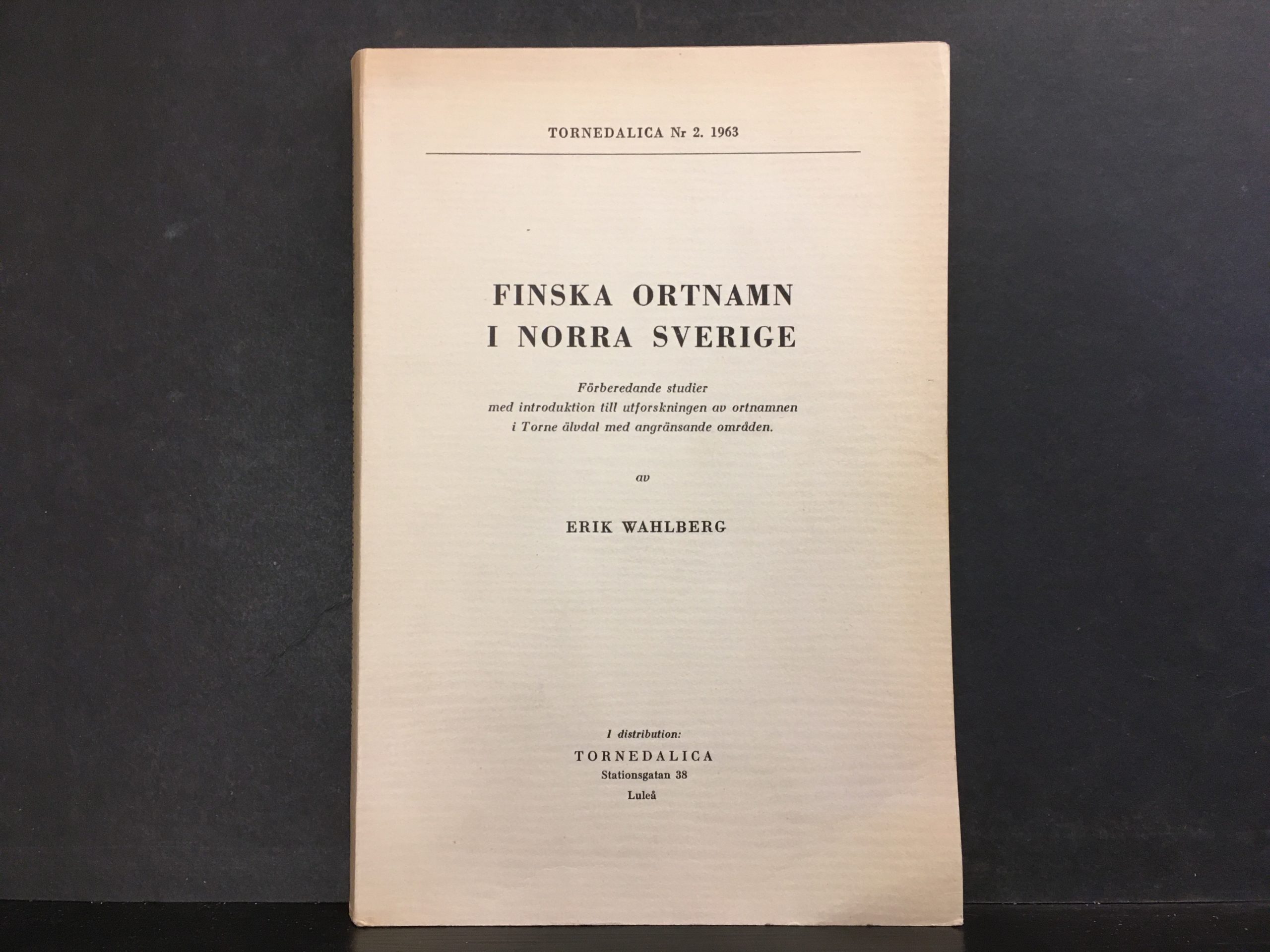 Wahlberg, Erik: Finska ortnamn i Norra Sverige : förberedande studier med introduktion till utforskningen av ortnamnen i Torne älvdal med angränsande områden