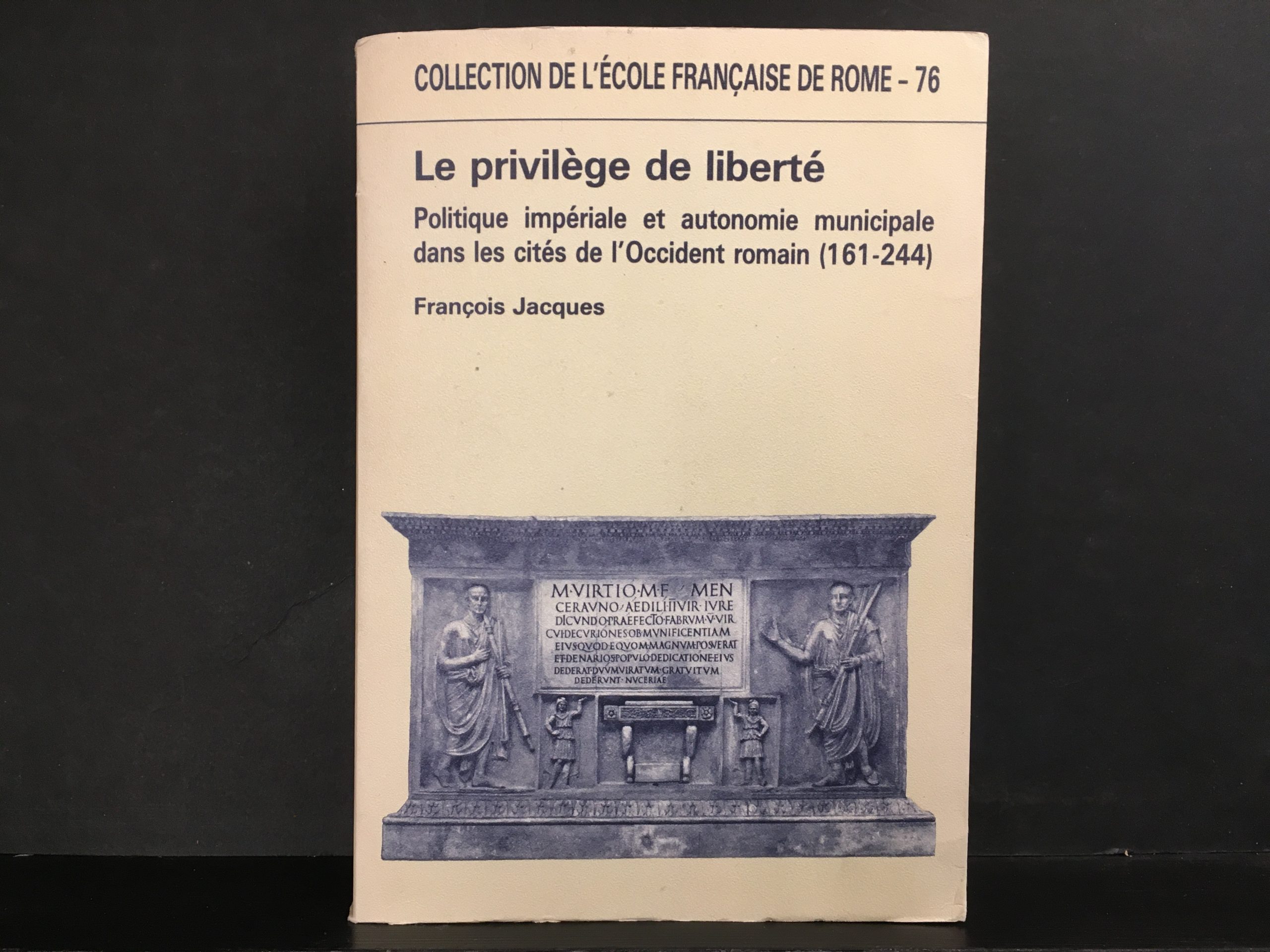 Jacques, Francoise: Le privilège de liberté. Politique impériale et autonomie municipale dans les cités de l'Occident romain (161-244)