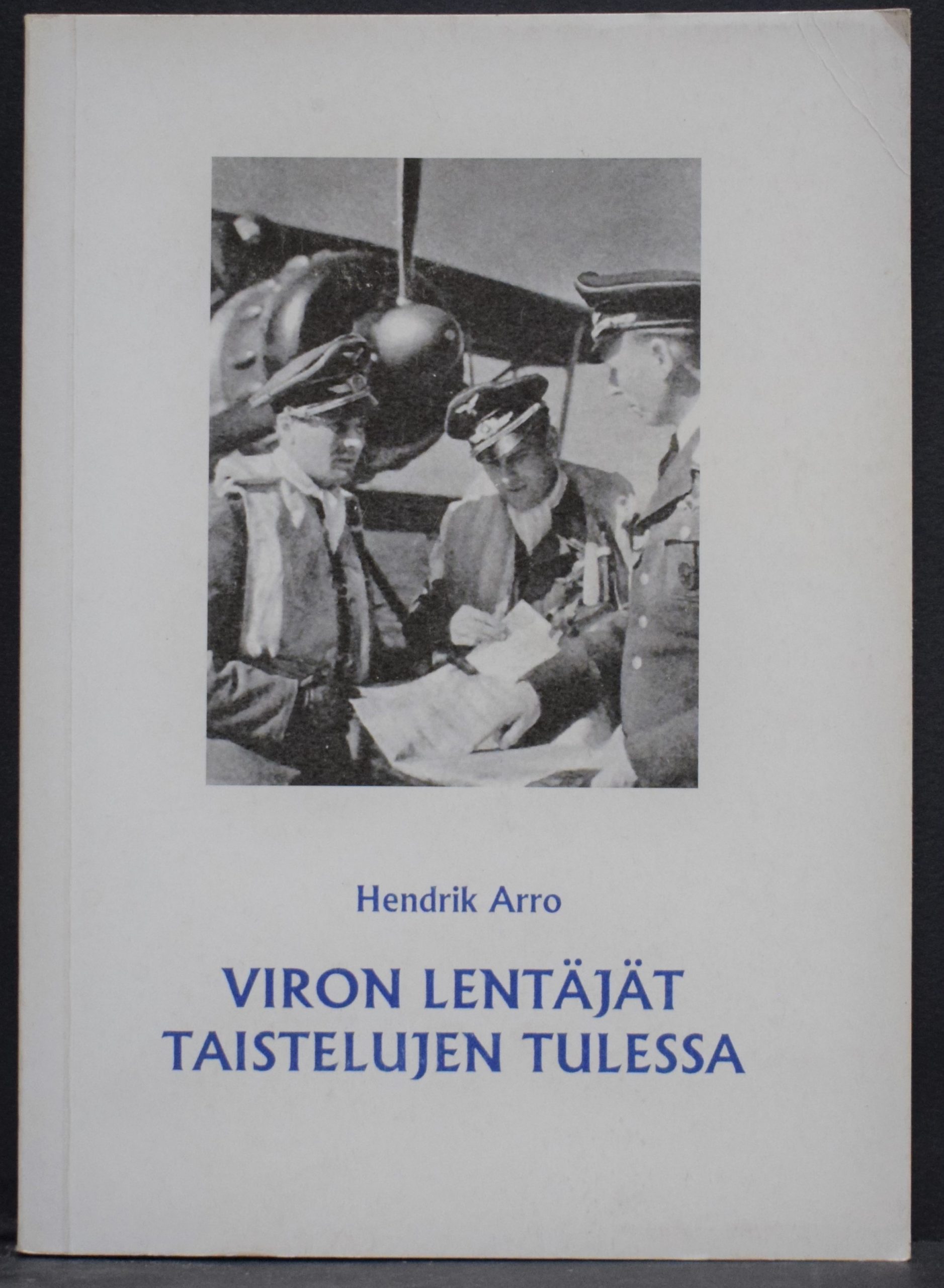 Arro, Hendrik: Viron lentäjät taistelujen tulessa